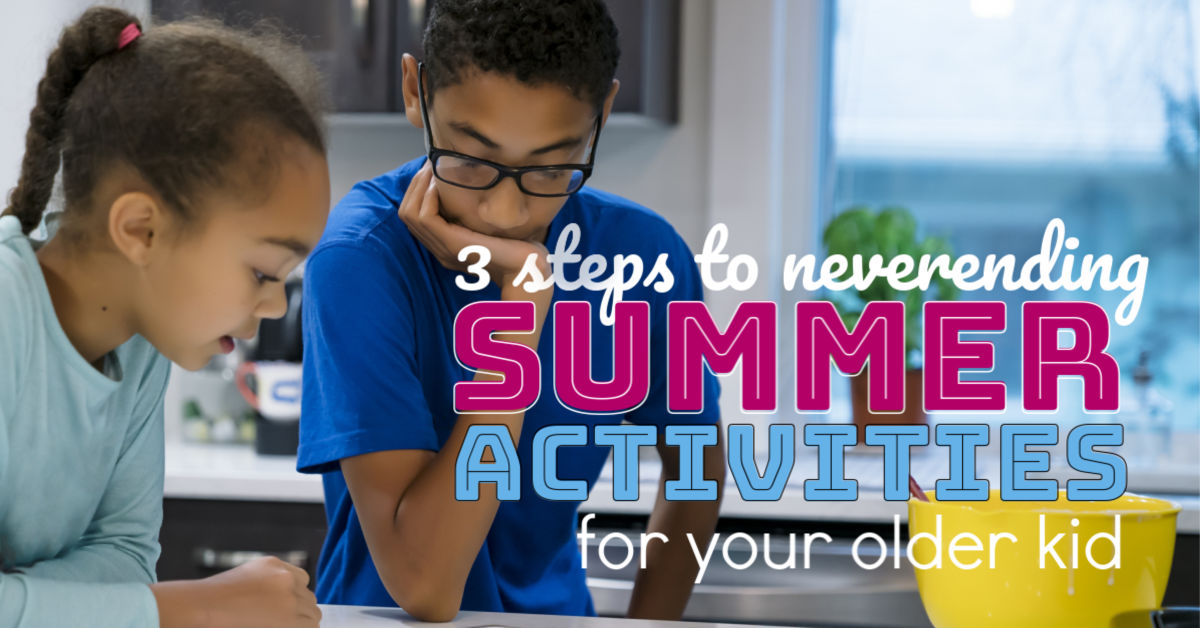 3 Steps To Never Ending Summer Activities For Older Kids No Guilt Mom