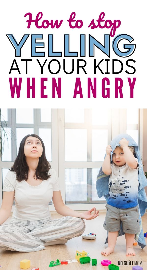 How To Stop Yelling At Your Kids When Angry - No Guilt Mom