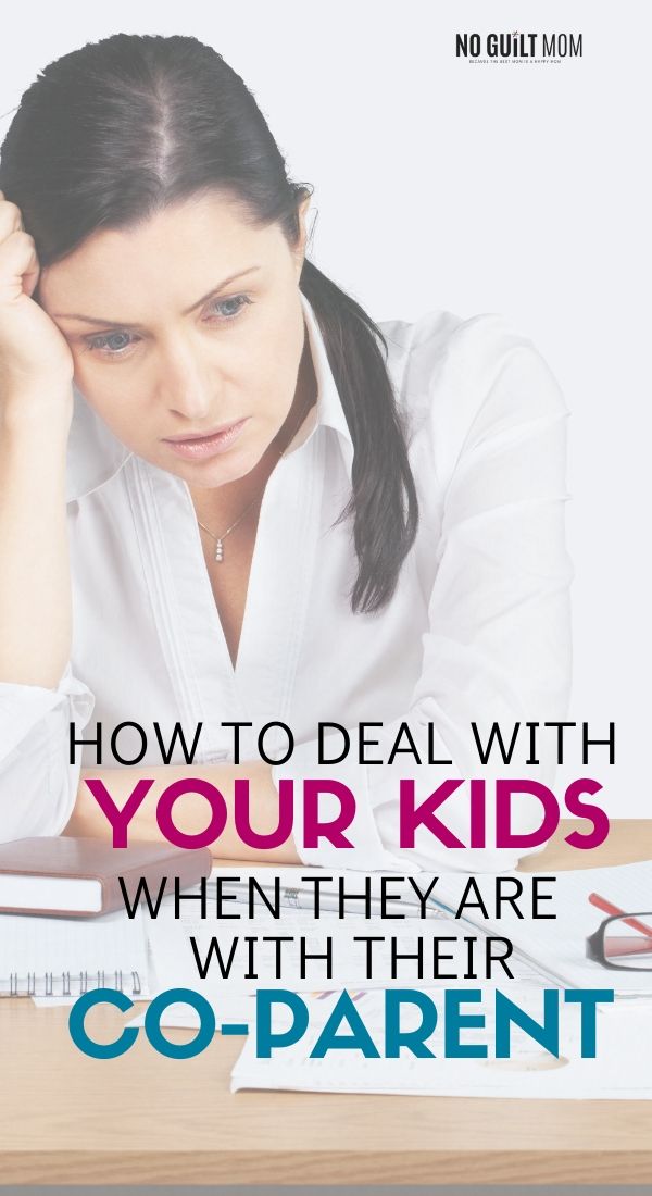 How To Deal with Your Kids When They Are with Their Co-Parent - No ...